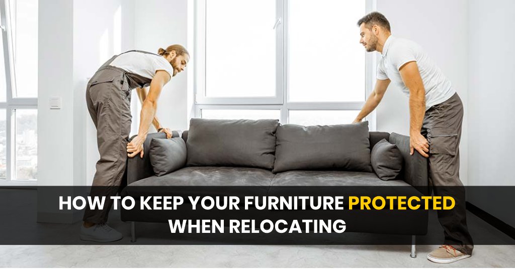 How To Keep Your Furniture Protected When Relocating