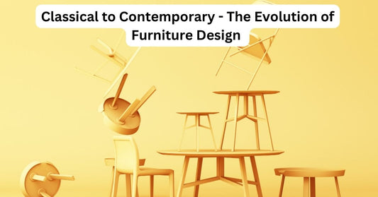 The Evolution of Furniture Design: From Classical to Contemporary Styles