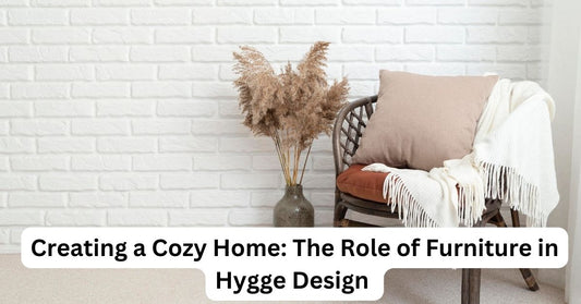 Creating a Cozy Home: The Role of Furniture in Hygge Design
