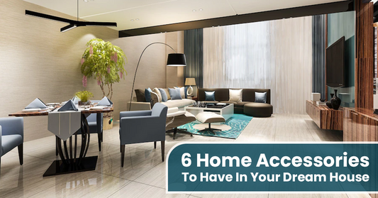 6 Home Accessories To Have In Your Dream House