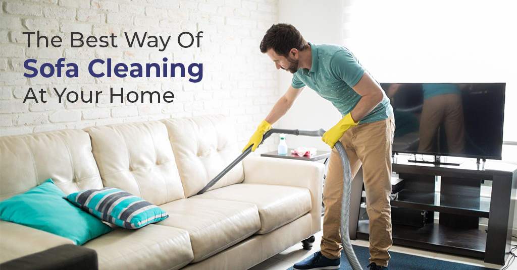 The Best Way Of Sofa Cleaning At Your Home