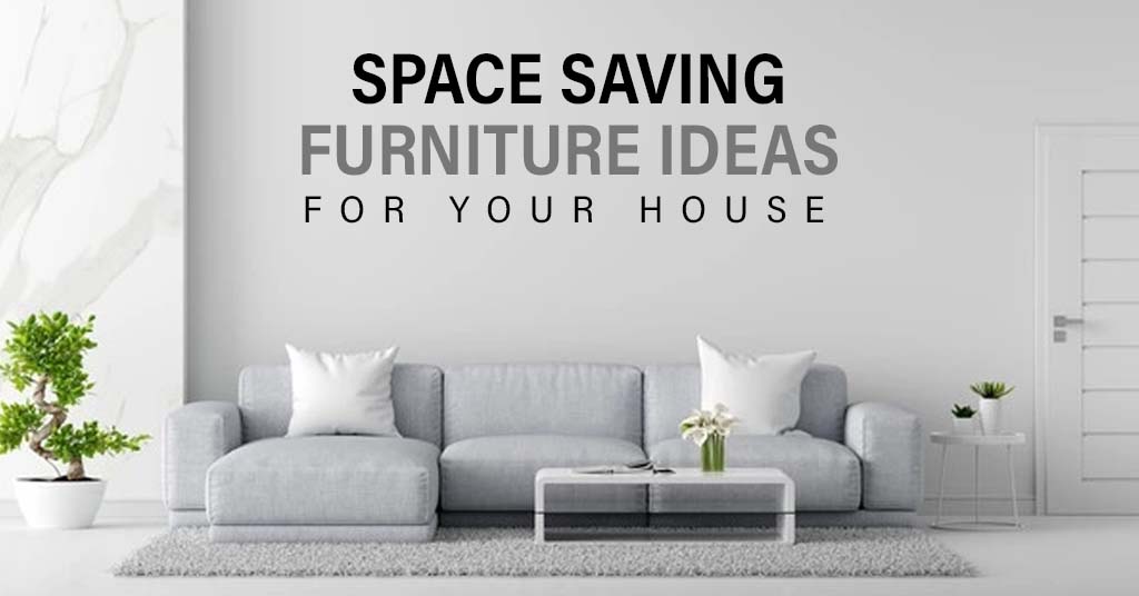 Space Saving Furniture Ideas for Your House