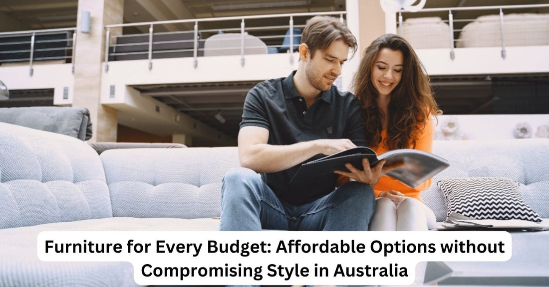 Furniture for Every Budget: Affordable Options without Compromising Style in Australia