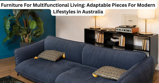 Furniture for Multifunctional Living: Adaptable Pieces for Modern Lifestyles in Australia.
