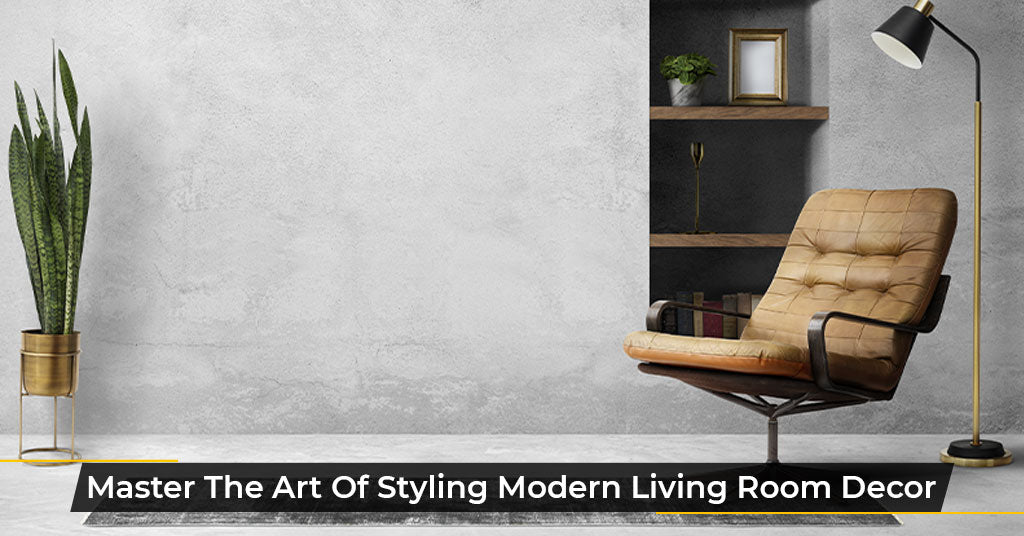 Master The Art Of Styling Modern Living Room Decor