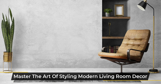Master The Art Of Styling Modern Living Room Decor