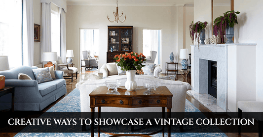 Creative Ways to Showcase a Vintage Collection