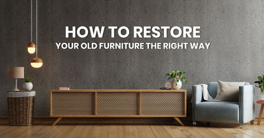 How To Restore Your Old Furniture The Right Way 