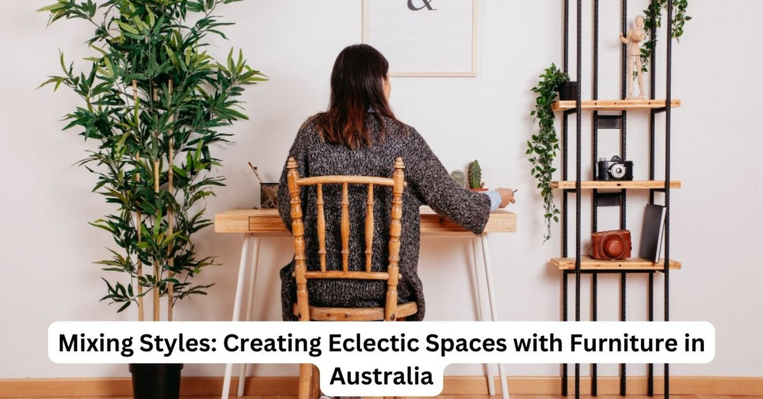 Mixing Styles: Creating Eclectic Spaces with Furniture in Australia