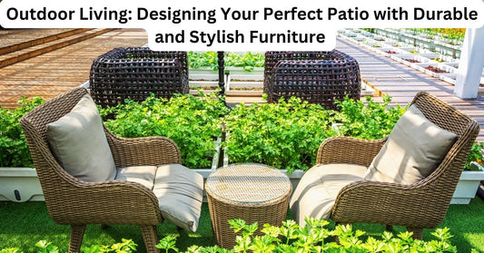 Outdoor Living: Designing Your Perfect Patio with Durable and Stylish Furniture
