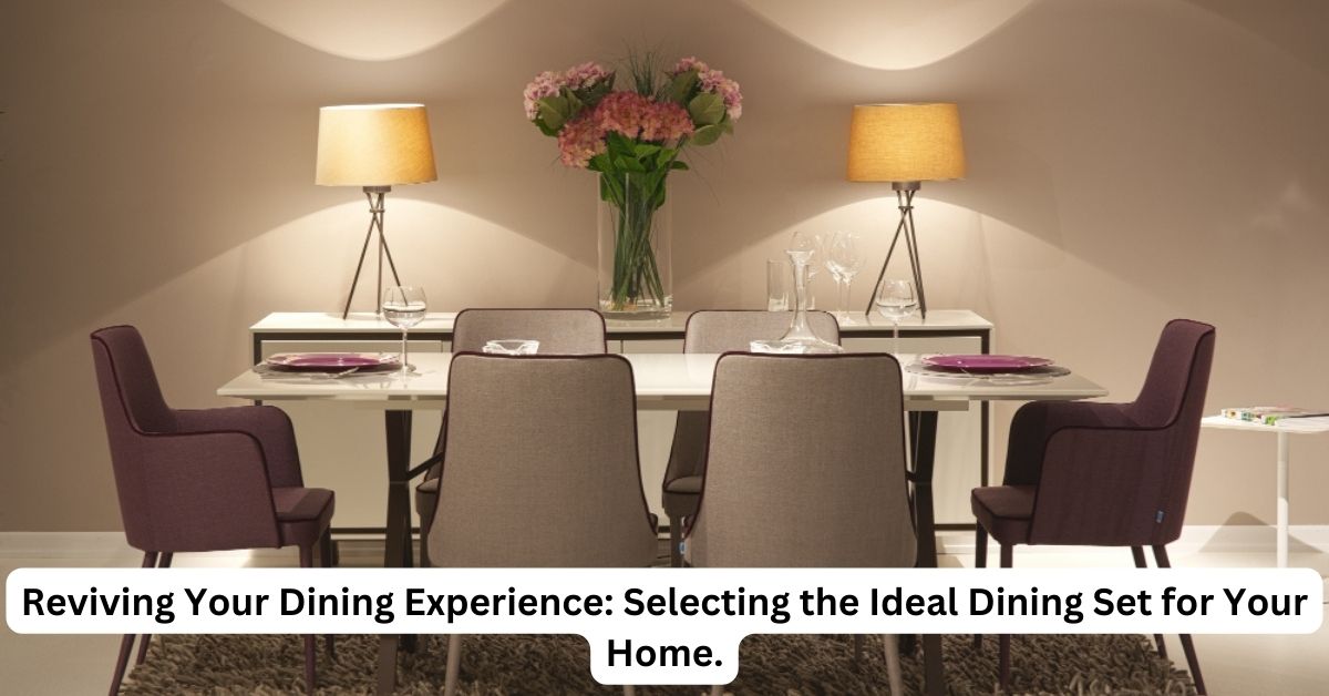 Reviving Your Dining Experience: Selecting the Ideal Dining Set for ...