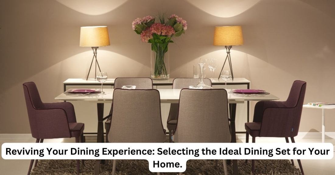 Reviving Your Dining Experience: Selecting the Ideal Dining Set for Your Home