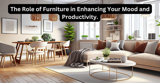 The Role of Furniture in Enhancing Your Mood and Productivity