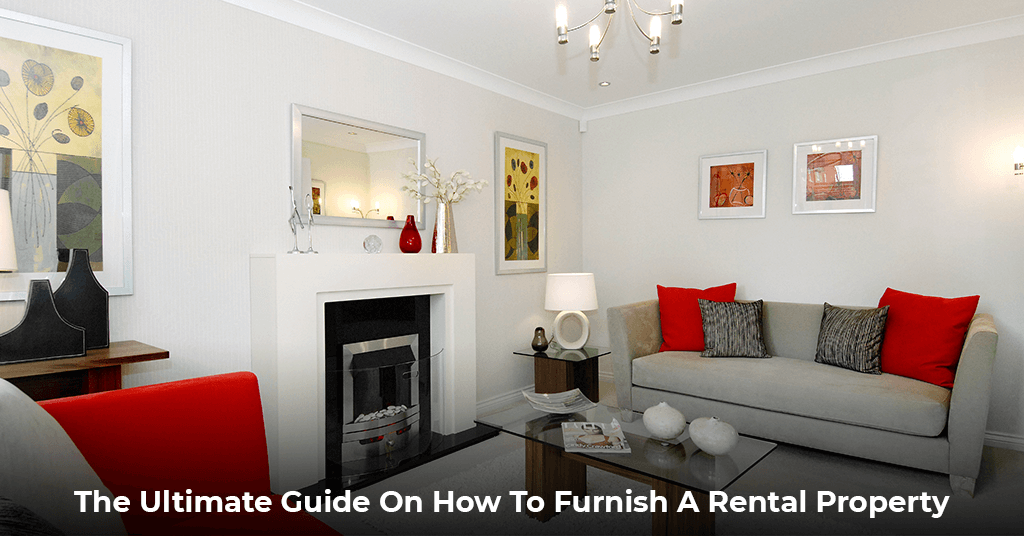 The Ultimate Guide On How To Furnish A Rental Property