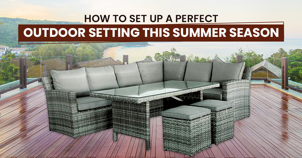 How To Set Up A Perfect Outdoor Setting This Summer Season