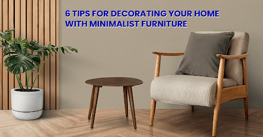 6 Tips for Decorating Your Home with Minimalist Furniture