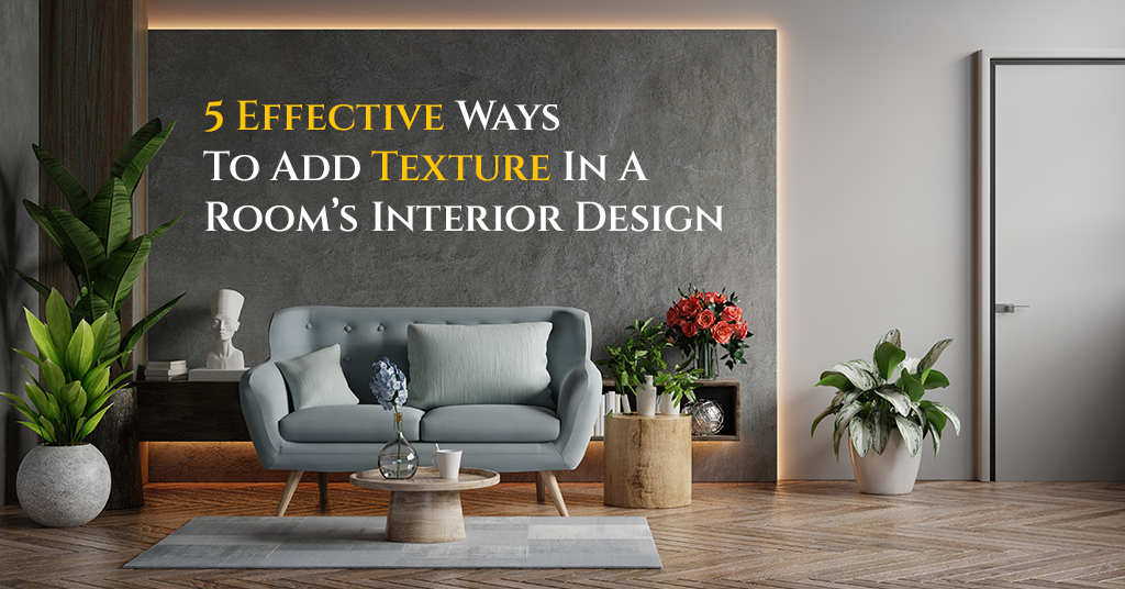 5 Effective Ways To Add Texture In A Room’s Interior Design